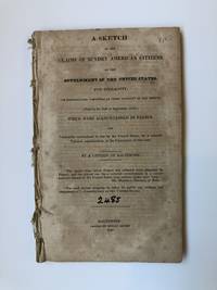 A SKETCH OF THE CLAIMS OF SUNDRY AMERICAN CITIZENS ON THE GOVERNMENT OF THE UNITED STATES [...]