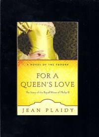 For A Queen's Love: The Stories Of The Royal Wives Of Philip Ii (A Novel Of The Tudors)