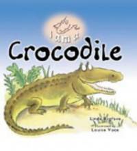 I AM A CROCODILE (I am a... Series) by Bygrave, Linda