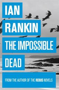 The Impossible Dead. Ian Rankin