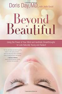 Beyond Beautiful: Using the Power of Your Mind and Aesthetic Breakthroughs to Look Naturally...