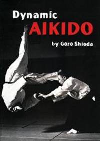 Dynamic Aikido by Gozo Shioda - 2013-08-08