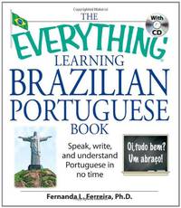 The Everything Learning Brazilian Portuguese Book: Speak, Write, and Understand Basic Portuguese...