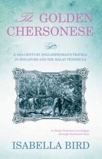 The Golden Chersonese : A 19th-Century Englishwoman's Travels in Singapore and the Malay Peninsula