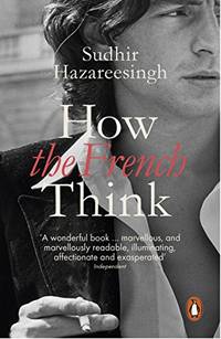 How the French Think: An Affectionate Portrait Of An Intellectual People
