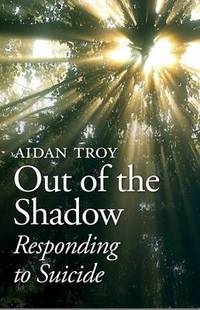 Out of the Shadow: Responding to Suicide