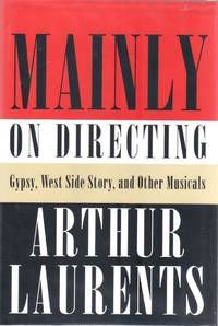 Mainly on Directing. Gypsy, West Side Story and Other Musicals de LAURENTS, Arthur - 2009