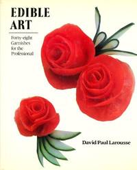 Edible Art: Forty Eight Garnishes for the Professionals by Larousse, David Paul