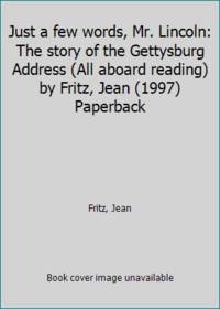 image of Just a few words, Mr. Lincoln: The story of the Gettysburg Address (All aboard reading) by Fritz, Jean (1997) Paperback