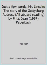 Just a few words, Mr. Lincoln: The story of the Gettysburg Address (All aboard reading) by Fritz, Jean (1997) Paperback by Fritz, Jean - 1997