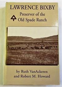 Lawrence Bixby: Preserver of the Old Spade Ranch