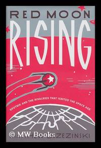 image of Red moon rising : Sputnik and the rivalries that ignited the space age / by Matthew Brzezinski