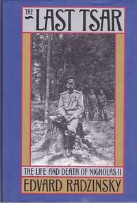 The last Tsar : The life and death of Nicholas II by Edvard Radzinsky - Hardcover - Later Printing - 1992 - from Shamrock Books (SKU: ABE-25823052)