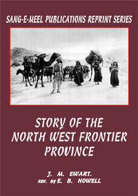 STORY OF THE NORTH WEST FRONTIER PROVINCE by E.B. HOWELL - 2009