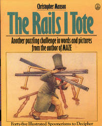 The rails I tote : forty-five illustrated Spoonerisms to decipher. by Christopher Manson - First Edition - 1987 - from Joseph Valles - Books (SKU: 5396)
