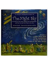 A Child's Introduction to the Night Sky: The Story of the Stars Planets and Constellations and How You Can Find them in the Sky