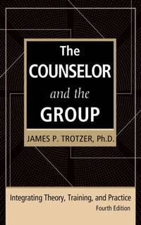 The Counselor and the Group, fourth edition: Integrating Theory, Training, and Practice