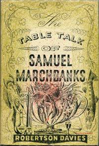 THE TABLE TALK OF SAMUEL MARCHBANKS by Robertson Davies - First Edition - 1949 - from Quill & Brush (SKU: 45488)