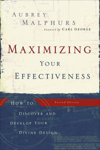 Maximizing Your Effectiveness: How to Discover and Develop Your Divine Design, 2nd Edition