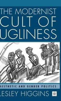 The Modernist Cult of Ugliness : Aesthetic and Gender Politics