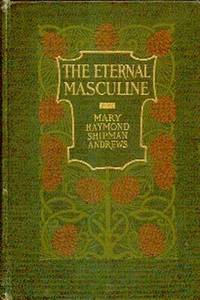 The Eternal Masculine. Stories of Men and Boys by Mary Raymond Shipman Andrews
- Hardcover
- from Gilt Edge Books (SKU: B199)
