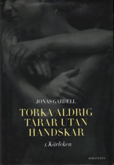 TORKA ALDRIG TÅRAR UTAN HANDSKAR. 1. KÄRLEKEN.