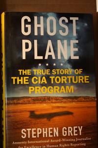 Ghost Plane  The True Story of the CIA Torture Program by Grey, Stephen - 2006