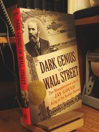 The Dark Genius Of Wall Street: The Misunderstood Life of Jay Gould, King of the Robber Barons by Renehan, Edward J - 2005