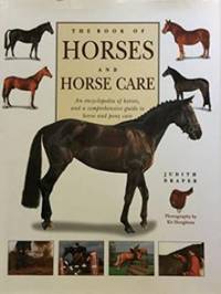 The book of horses and horse care: An encyclopedia of horses, and a comprehensive guide to horse...