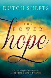 The Power of Hope : Let God Renew Your Mind, Heal Your Heart, and Restore Your Dreams