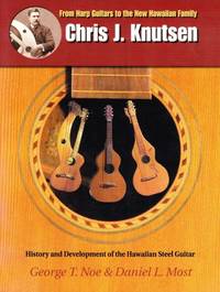 Chris J. Knutsen: From Harp Guitars to the New Hawaiian Family, History and Development of the Hawaiian Steel Guitar