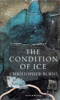 The Condition of Ice by Christopher Burns - 1st Edition - 1990 - from Adelaide Booksellers (SKU: BIB3367)