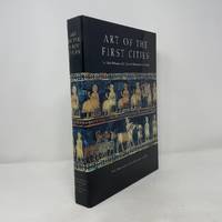 Art of the First Cities: The Third Millennium B.C. from the Mediterranean to the Indus...