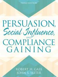Persuasion : Social Influence and Compliance Gaining