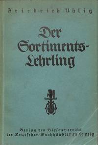 Der Sortiments-Lehrling. Eine Einführung in die Buchhändlerische Arbeit.