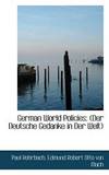 German World Policies: Der Deutsche Gedanke in Der Welt
