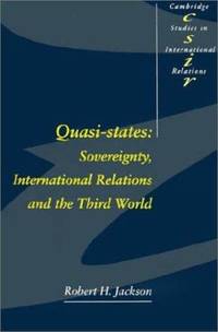 Quasi States:: Sovereignty International Relations and the Third World Cambridge Studies in International Relations