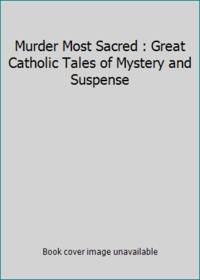 Murder Most Sacred : Great Catholic Tales of Mystery and Suspense