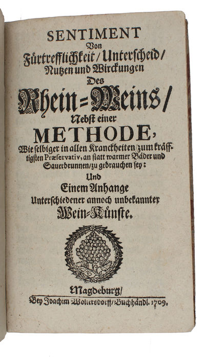 Sentiment von Fürtrefflichkeit, Unterscheid, Nutzen und Wirckungen des Rhein-Weins Nebst einer Methode, wie selbiger in allen Kranckheiten zum kräfftigsten Præservativ, an statt warmer Bäder und Sauerbrunnen zu gebrauchen sey: und einem Anhange unt... (photo 2)