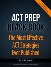 ACT Prep Black Book : The Most Effective ACT Strategies Ever Published