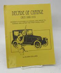 Decade of Change Circa 1909-1919: Women's Clothing in Canada just prior to, during and after the...