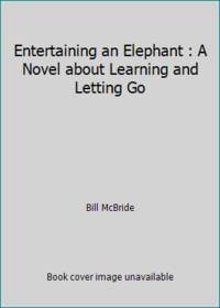 Entertaining an Elephant : A Novel about Learning and Letting Go
