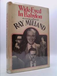 Wide-Eyed in Babylon; an Autobiography by Ray Milland - 1974