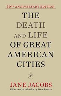 The Death and Life of Great American Cities: 50th Anniversary Edition (Modern Library) by Jane Jacobs