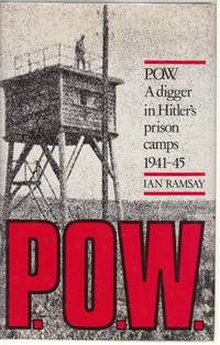 P.O.W. A digger in Hitler&#039;s prison camps 1941-45. by RAMSAY, IAN