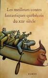 Les meilleurs contes fantastiques qu&eacute;b&eacute;cois du XIXe si&egrave;cle