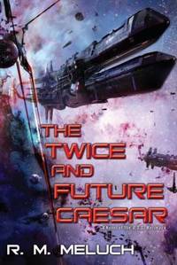 cover of The Twice and Future Caesar : A Novel of the U. S. S. Merrimack