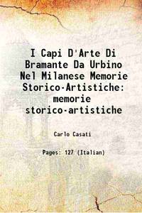 I Capi D'Arte Di Bramante Da Urbino Nel Milanese Memorie Storico-Artistiche memorie...