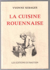 La cuisine rouennaise (85 recettes ; exemplaire numÃ©rotÃ© 120) by Sebages Yvonne - 2001