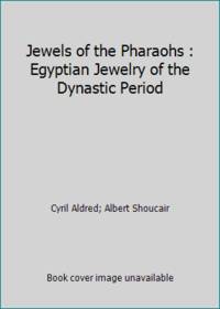 Jewels of the Pharaohs : Egyptian Jewelry of the Dynastic Period